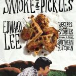 Edward Lee Smoke and Pickles Recipes and Stories from a New Southern Kitchen