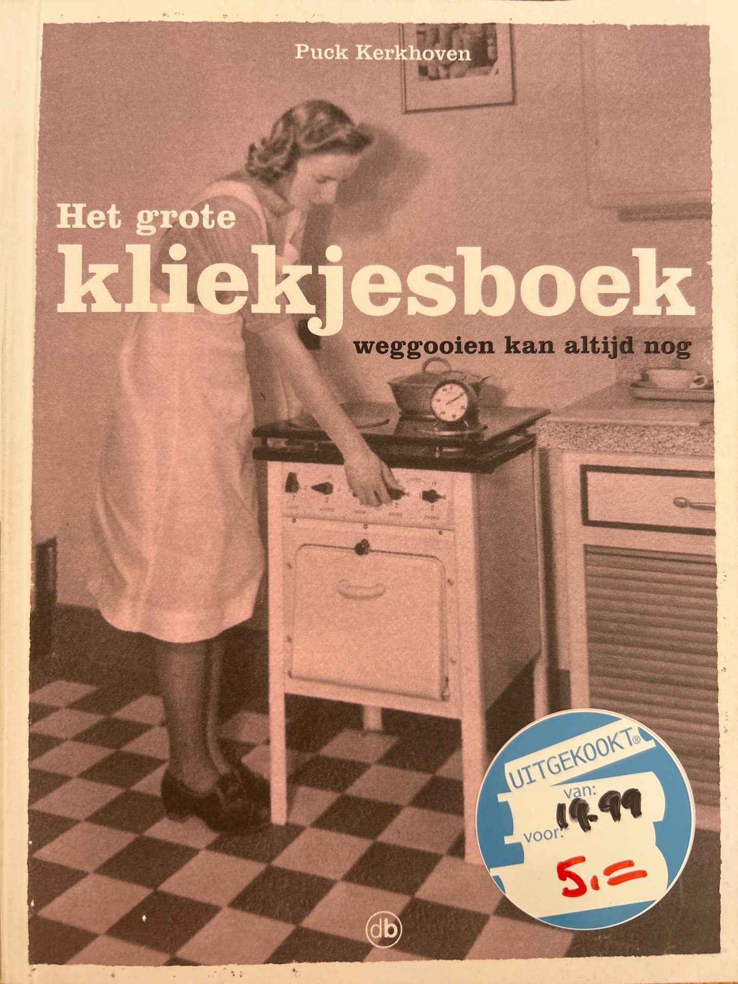 Het grote kliekjesboek, weggooien kan altijd nog – Puck Kerkhoven