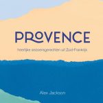 Alex Jackson Provence heerlijke seizoensgerechten uit Zuid-Frankrijk